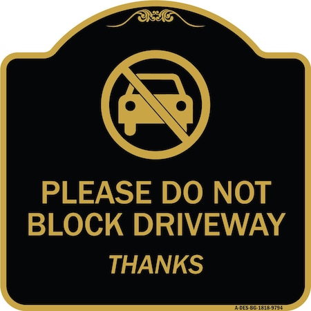 Signmission Designer Series-Please Do Not Block Driveway Thanks Black & Gold, 18" x 18", BG-1818-9794 A-DES-BG-1818-9794